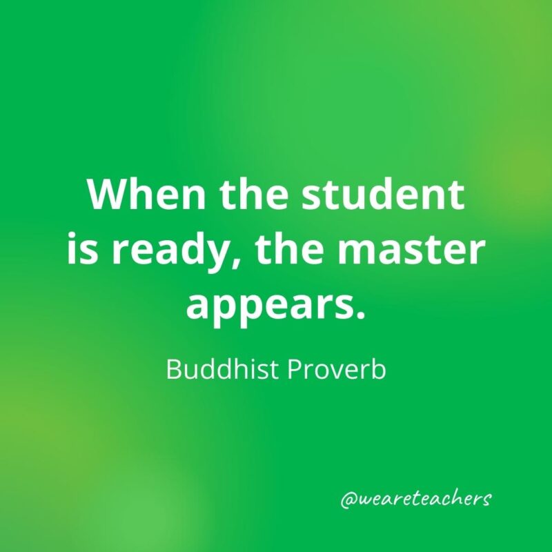 When the student is ready, the master appears. —Buddhist Proverb- motivational quotes