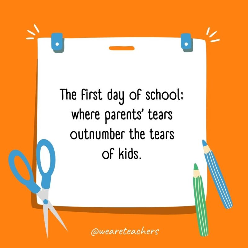 The first day of school: where parents' tears outnumber the tears of kids.
