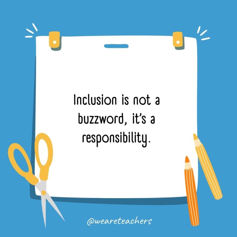 Inclusion is not a buzzword, it’s a responsibility.