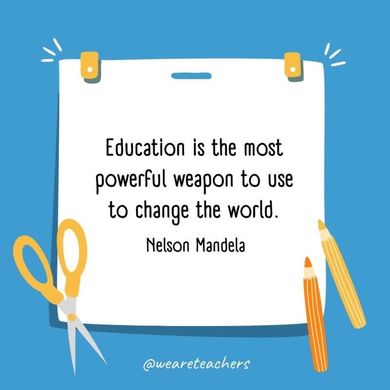 Education is the most powerful weapon to use to change the world. —Nelson Mandela- back to school quotes