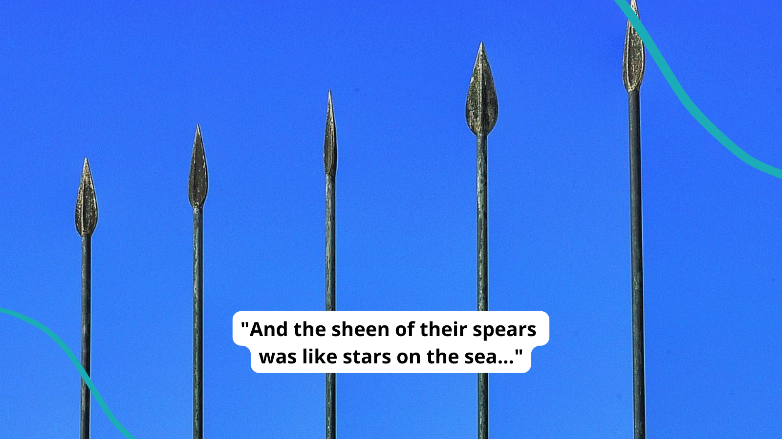 Row of spears against a blue sky. Text reads "And the sheen of their spears was like stars on the sea."