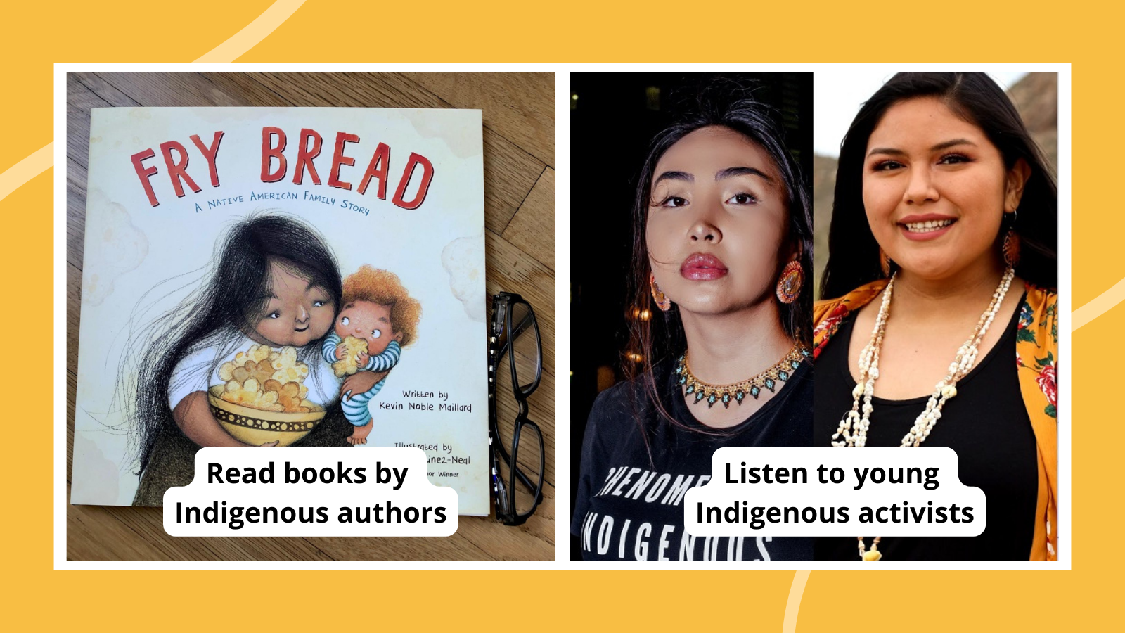 Activities to honor Indigenous Peoples Day in the classroom including photo of two young indigenous women activists for a student webinar and Fry Bread picture book cover by indigenous author.