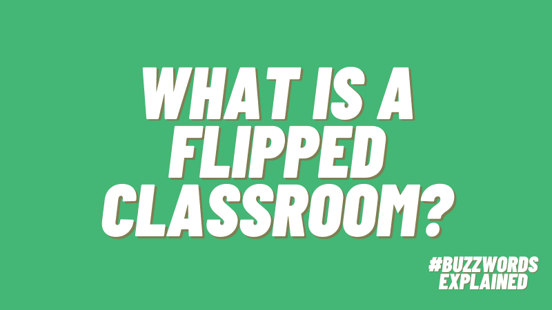What is a Flipped Classroom? #buzzwordsexplained