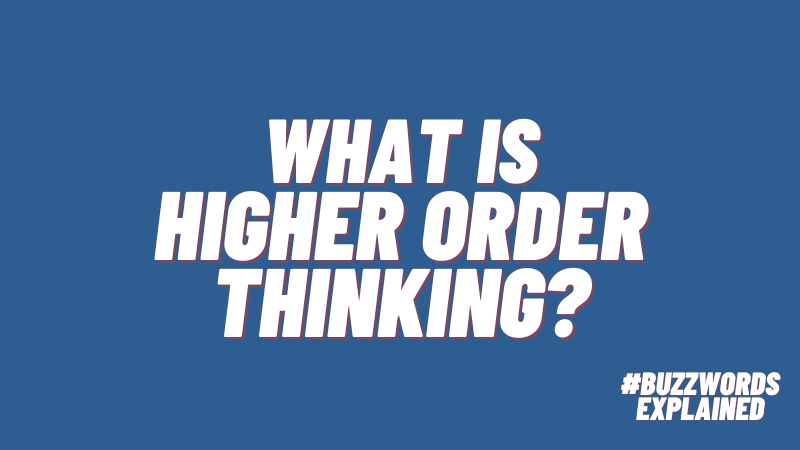 What is Higher Order Thinking? #buzzwordsexplained